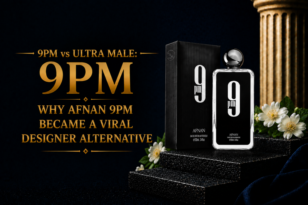 9PM vs Ultra Male: Why Afnan 9PM Became a Viral Designer Alternative