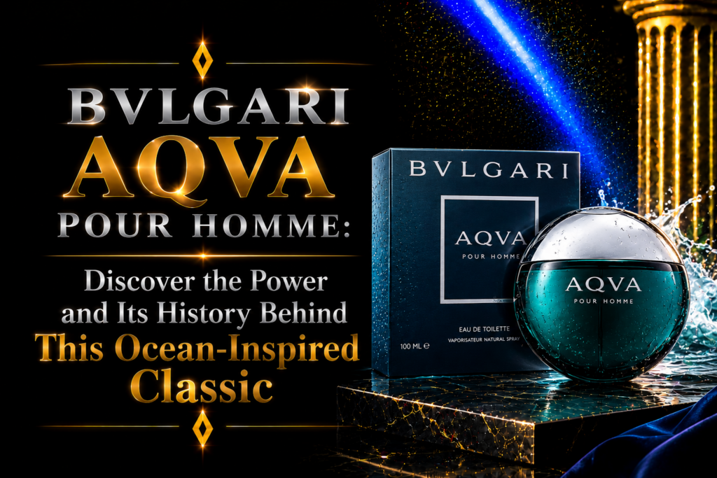 BVLGARI Aqva Pour Homme: Discover the Power and Its History Behind This Ocean-Inspired Classic