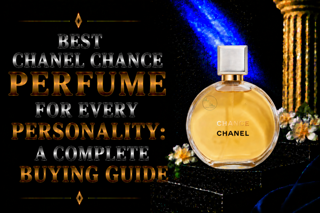 Best Chanel Chance Perfume for Every Personality: A Complete Buying Guide