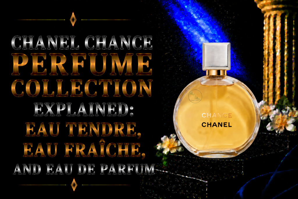 Chanel Chance Perfume Collection Explained: Eau Tendre, Eau Fraîche, and Eau de Parfum