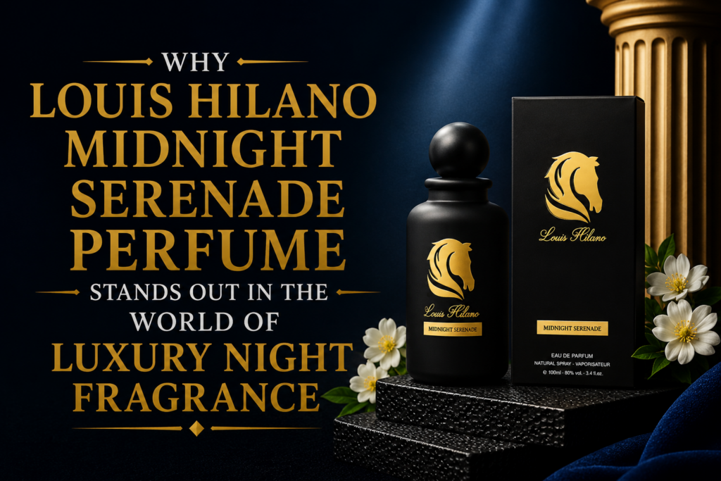 Why Louis Hilano Midnight Serenade Perfume Stands Out in the World of Luxury Night Fragrance