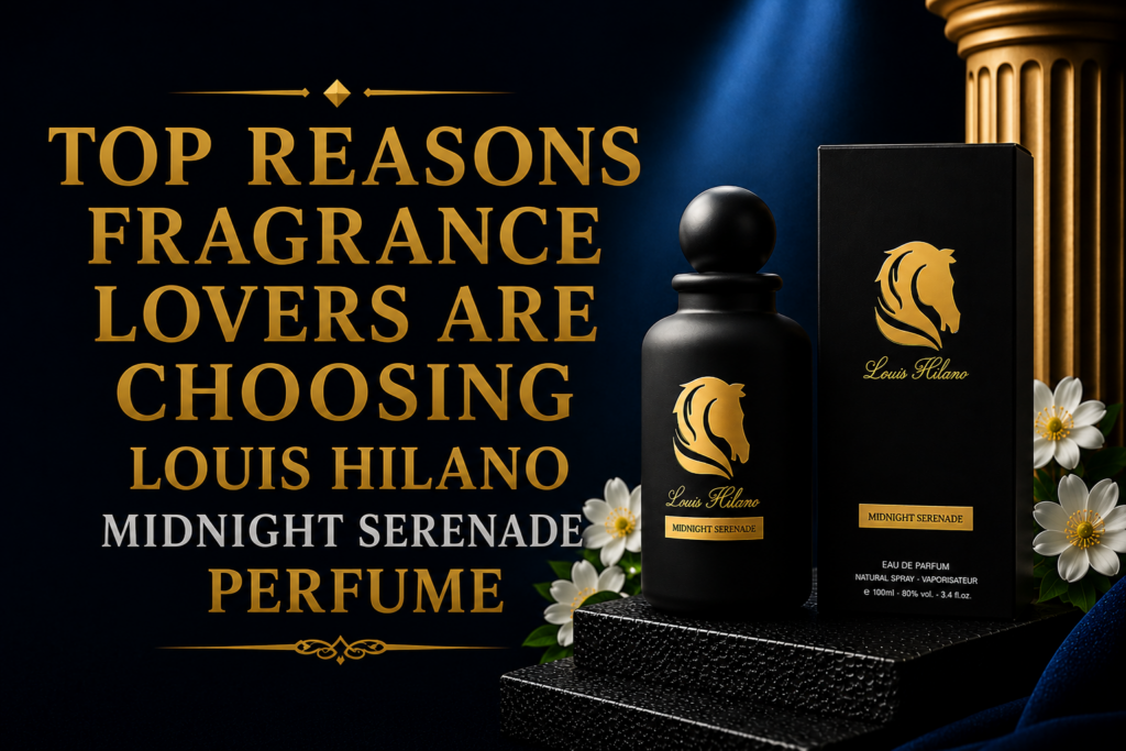 Top Reasons Fragrance Lovers Are Choosing Louis Hilano Midnight Serenade Perfume