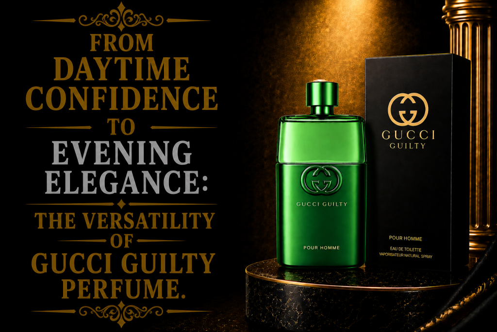 From Daytime Confidence to Evening Elegance: The Versatility of Gucci Guilty Perfume