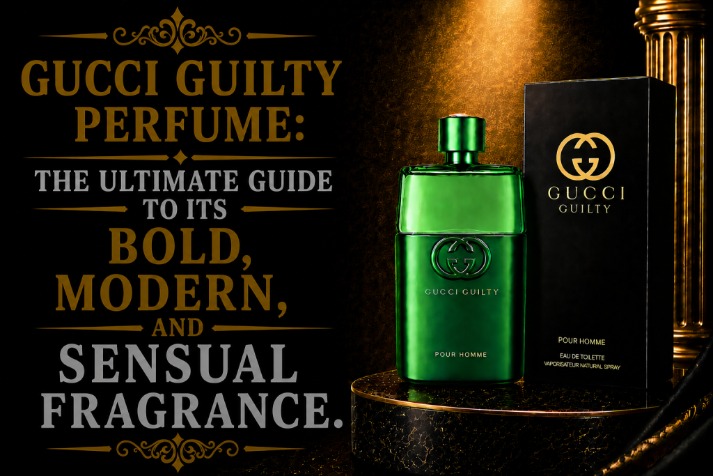 Gucci Guilty Perfume: The Ultimate Guide to Its Bold, Modern, and Sensual Fragrance