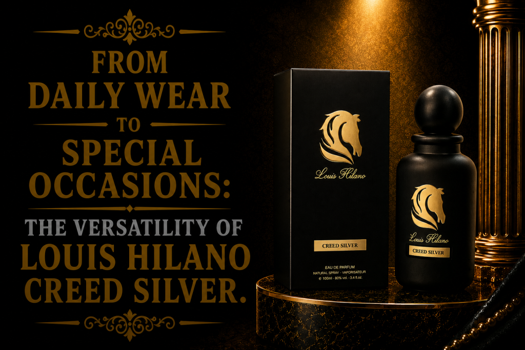From Daily Wear to Special Occasions: The Versatility of Louis Hilano Creed Silver