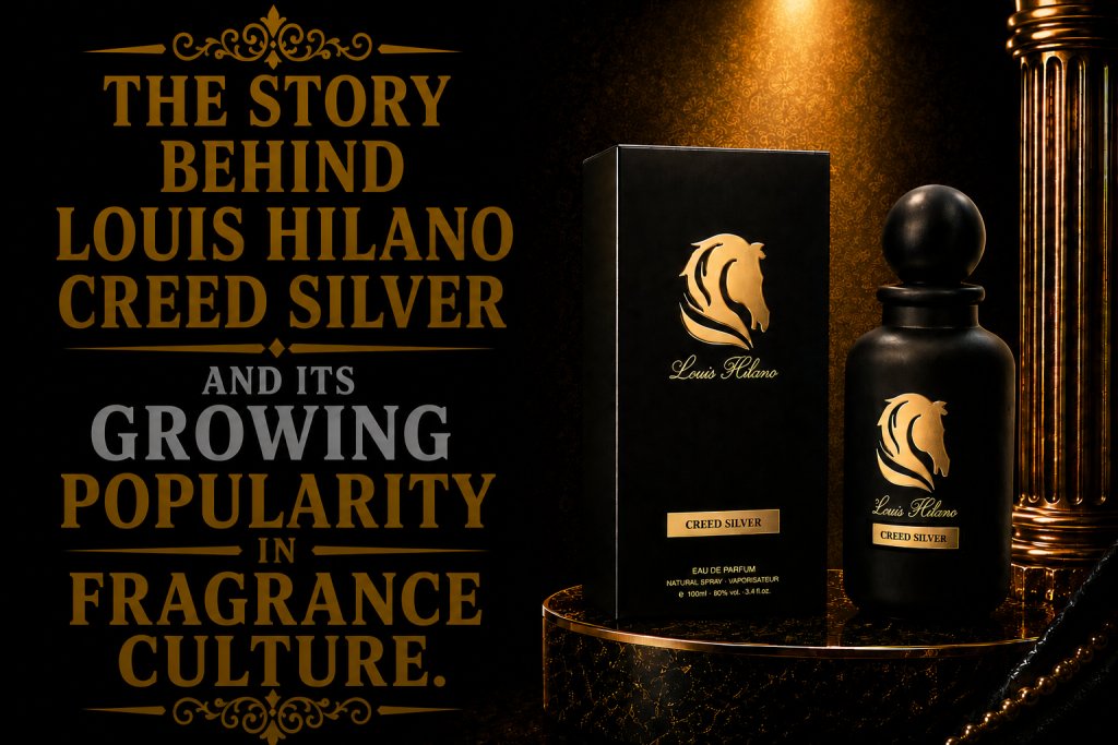 The Story Behind Louis Hilano Creed Silver and Its Growing Popularity in Fragrance Culture