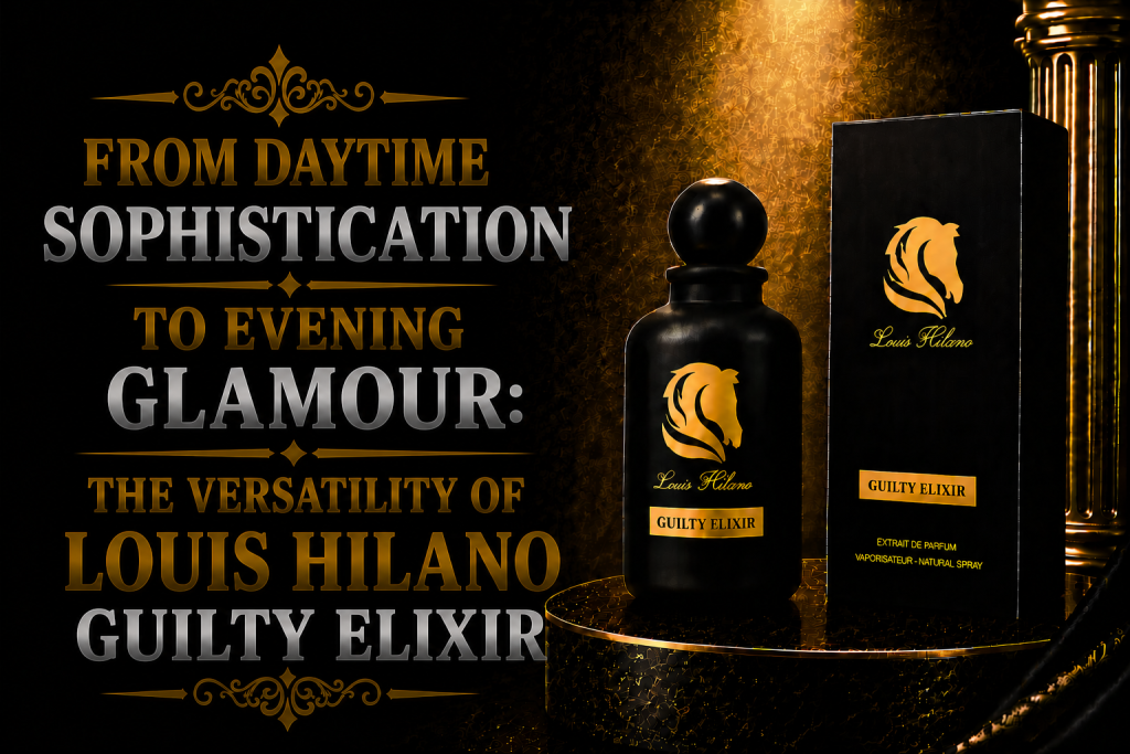 From Daytime Sophistication to Evening Glamour: The Versatility of Louis Hilano Guilty Elixir