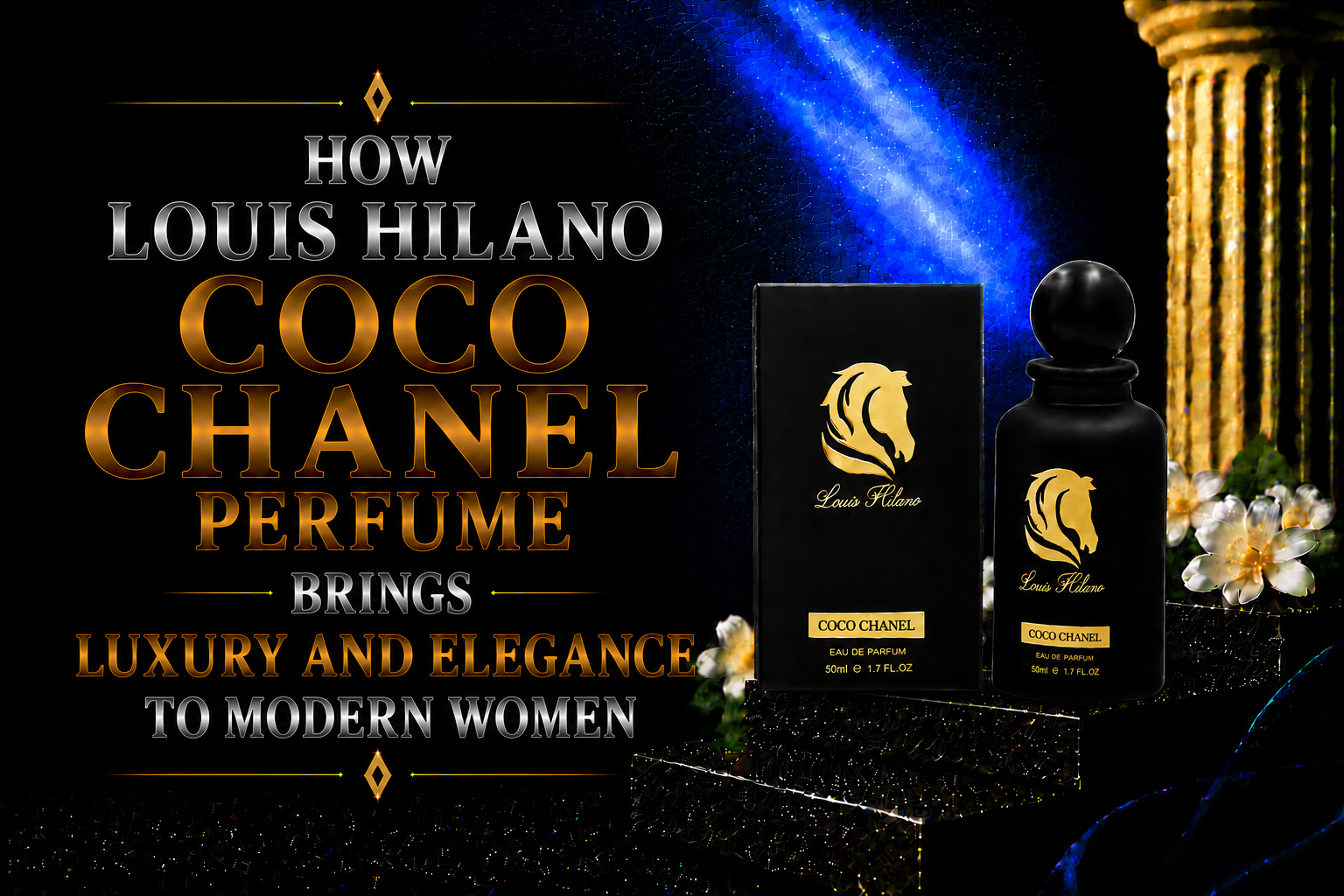 How Louis Hilano Coco Chanel Perfume Brings Luxury and Elegance to Modern Women