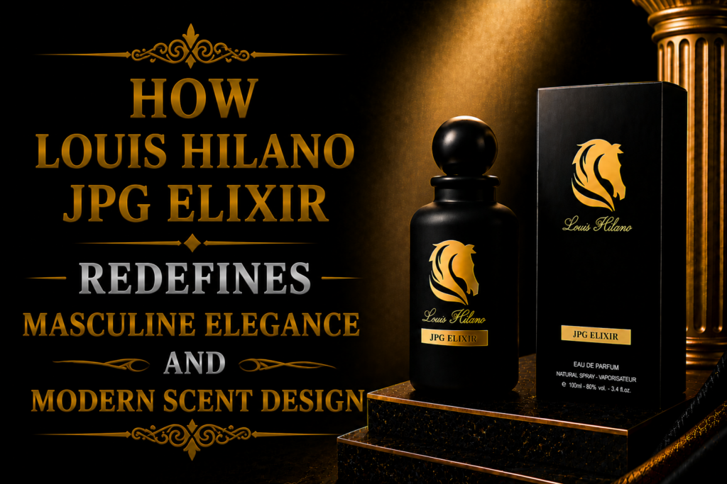 How Louis Hilano JPG Elixir Redefines Masculine Elegance and Modern Scent Design