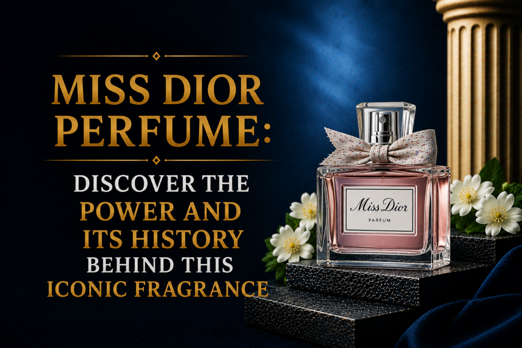 Miss Dior Perfume: Discover the Power and Its History Behind This Iconic Fragrance