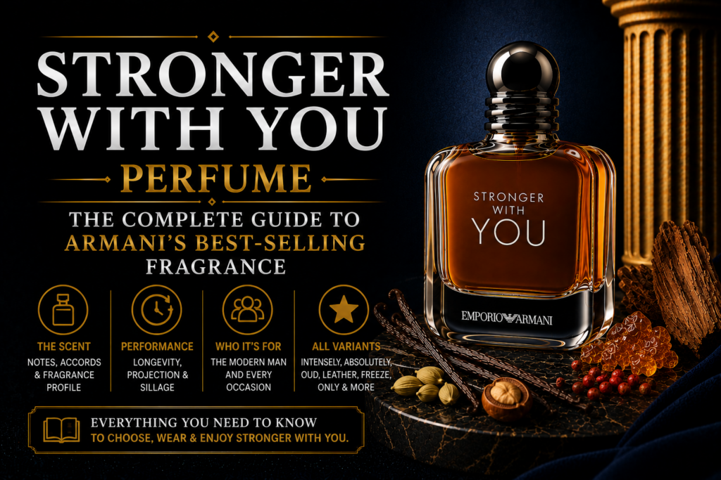 Stronger With You Perfume: The Complete Guide to Armani’s Best-Selling Fragrance