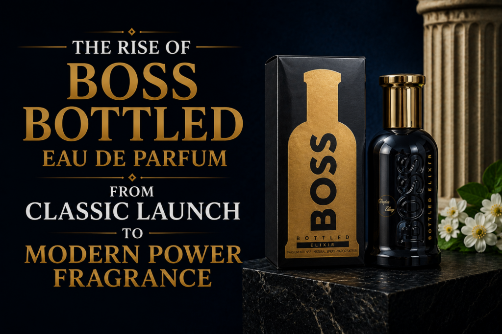 The Rise of Boss Bottled Eau de Parfum: From Classic Launch to Modern Power Fragrance
