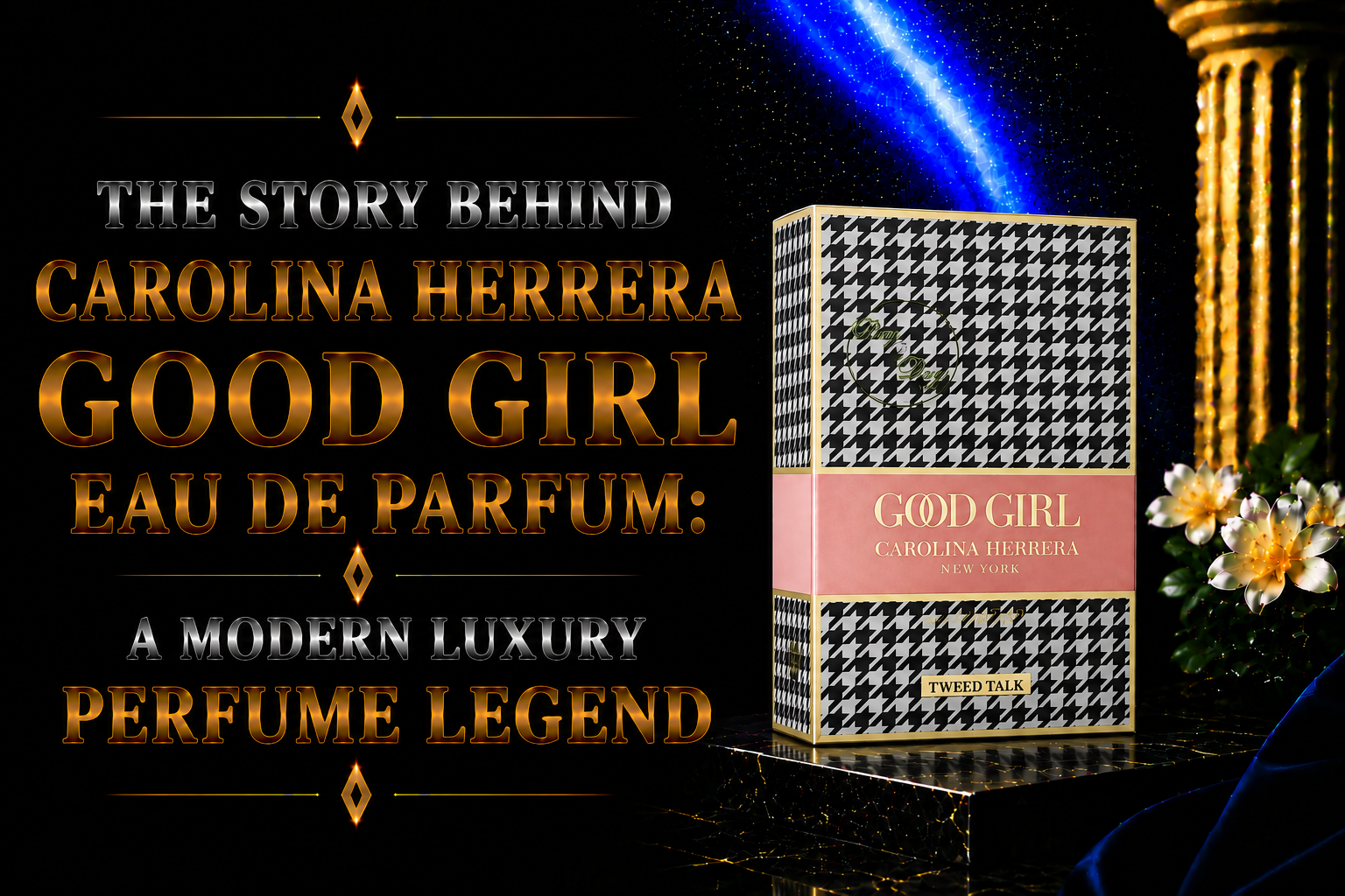 The Story Behind Carolina Herrera Good Girl Eau de Parfum: A Modern Luxury Perfume Legend