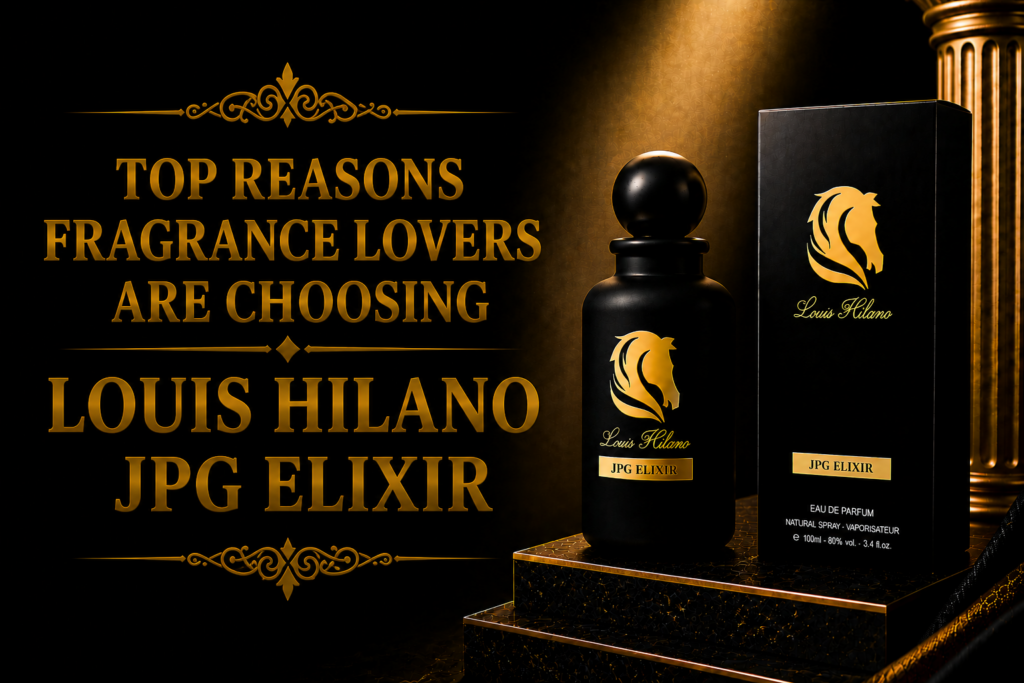 Top Reasons Fragrance Lovers Are Choosing Louis Hilano JPG Elixir