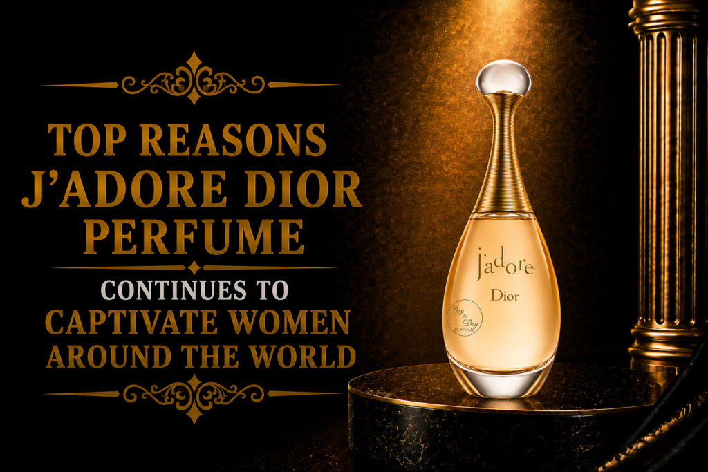 Top Reasons J’adore Dior Perfume Continues to Captivate Women Around the World