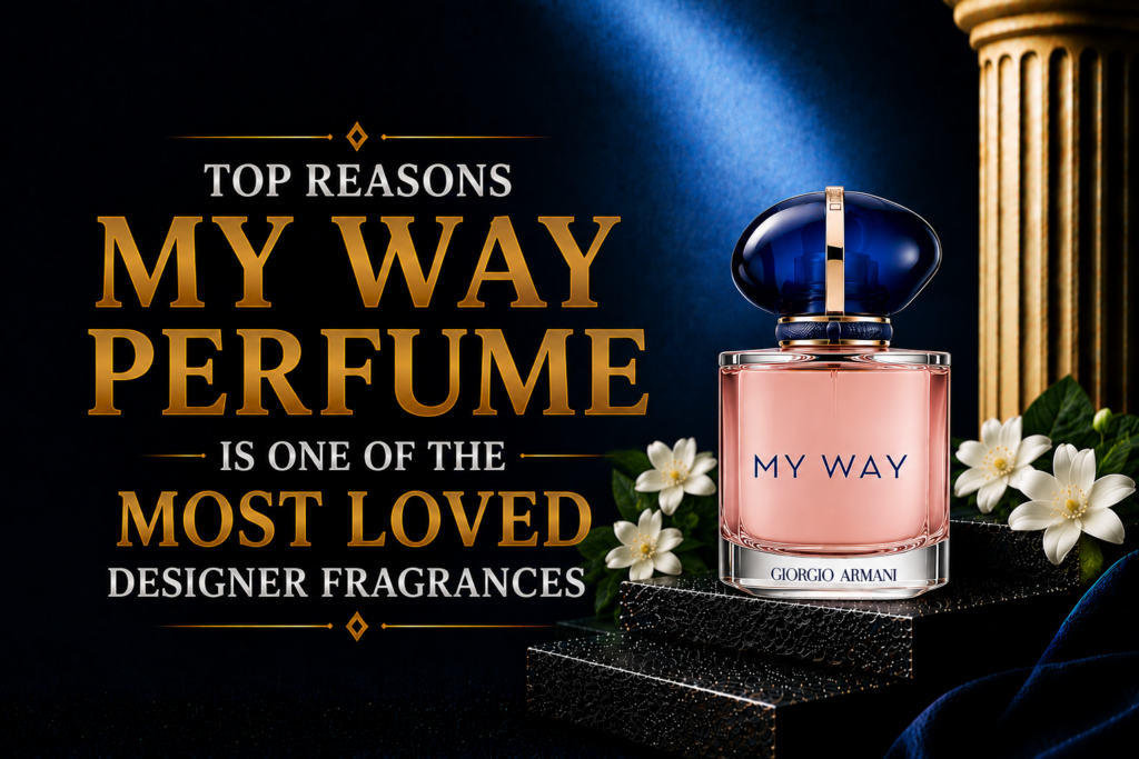 Top Reasons My Way Perfume Is One of the Most Loved Designer Fragrances