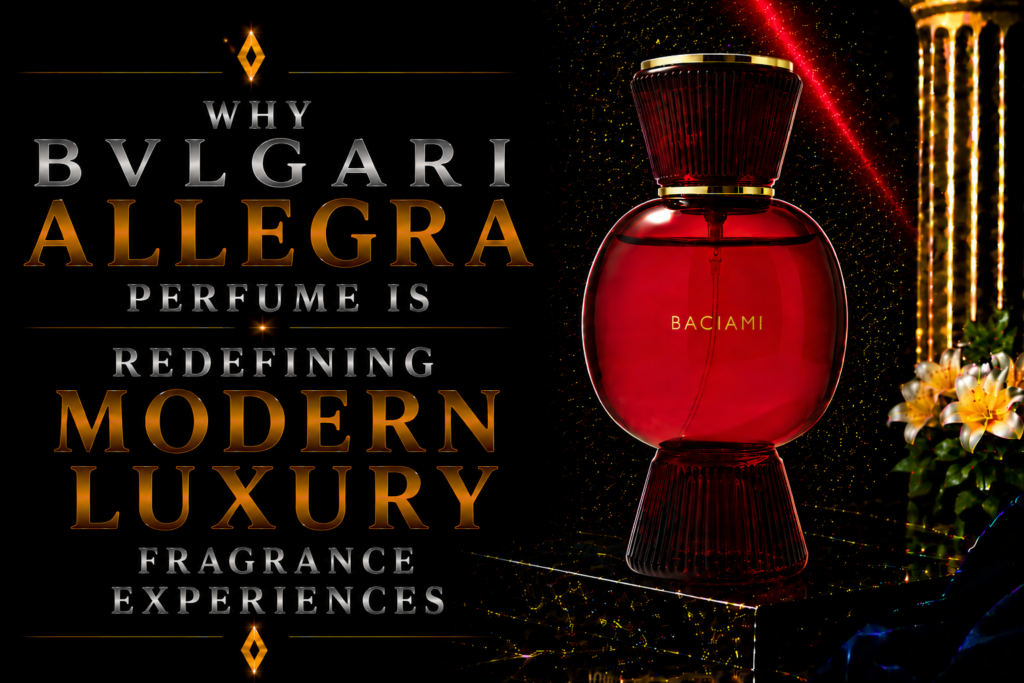 Why BVLGARI Allegra Perfume Is Redefining Modern Luxury Fragrance Experiences