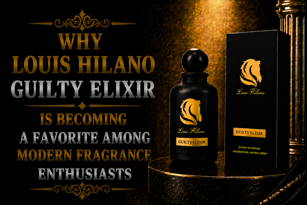 Why Louis Hilano Guilty Elixir Is Becoming a Favorite Among Modern Fragrance Enthusiasts